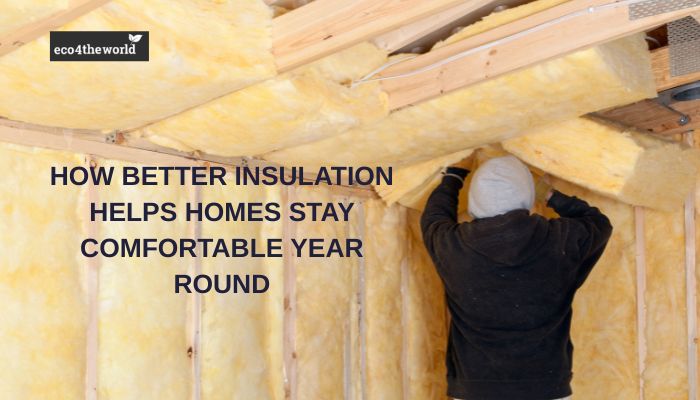 How Better Insulation Helps Homes Stay Comfortable Year Round